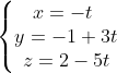 \left\{\begin{matrix} x= -t\ & & \\ y = -1+3t& & \\ z= 2-5t& & \end{matrix}\right.